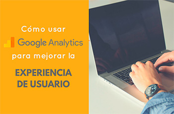 Cmo usar Google Analytics para mejorar la experiencia de usuario